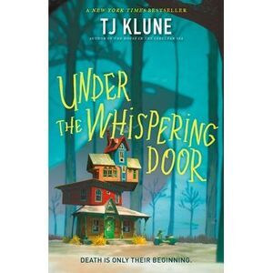 Under the Whispering Door -- Tj Klune